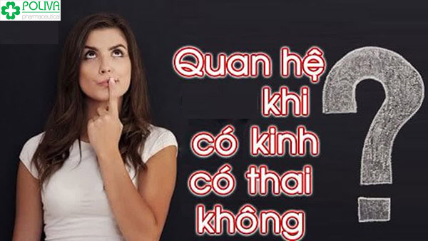 Khi có kinh quan hệ có thai không? Hay đây là cách tránh thai hiệu quả?